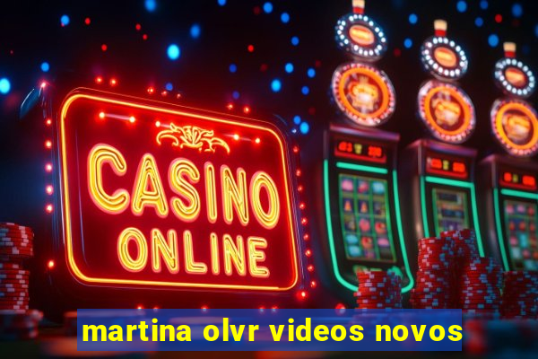 martina olvr videos novos